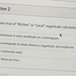 Which are true of richter or local magnitude calculations